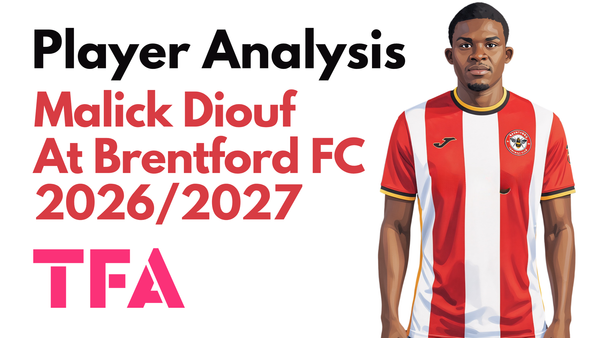 El Hadji Malick Diouf Scout Report At Brentford 2026/2027: Why Is The Bees' New Full-Back Such A Good Fit? – Player Analysis