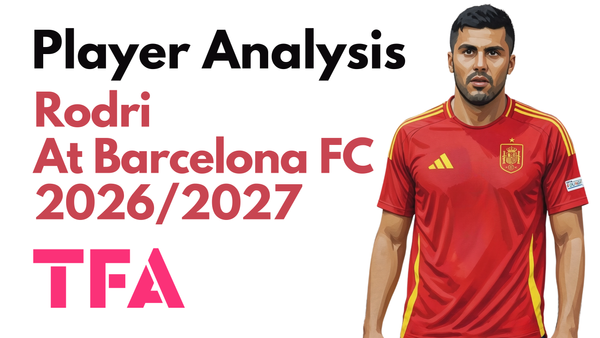 Rodri Scout Report At Barcelona 2026/2027: How Can The World’s Best No. 6 Enhance Hansi Flick Tactics? - Player Analysis