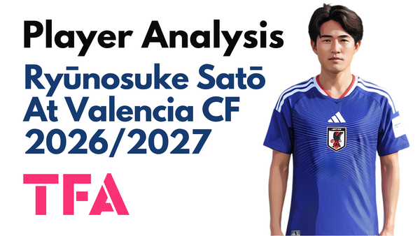 Ryunosuke Sato Scout Report At Valencia 2026/2027: Following Takefusa Kubo's Path From FC Tokyo To La Liga – Player Analysis