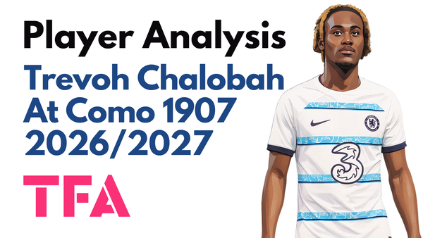 Trevoh Chalobah Scout Report At Como 2026/2027: Does The Chelsea Defender Fit Cesc Fàbregas Tactics? – Player Analysis