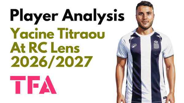 Yacine Titraoui Scout Report At RC Lens 2026/2027: Can The “Little Verratti” Replace Mamadou Sangaré? – Player Analysis