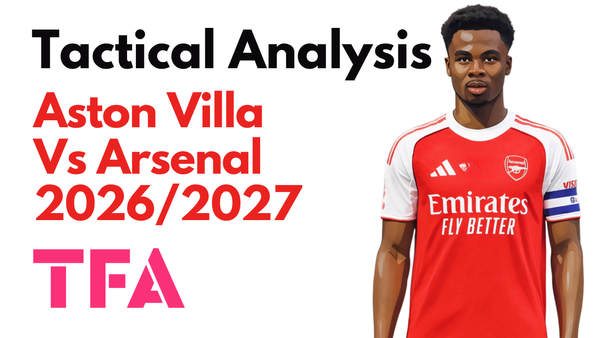 Aston Villa Vs Arsenal [0-1] Premier League 2026/2027: How Mikel Arteta Tactics Combined Defensive Solidity With Ruthless Efficiency - Tactical Analysis