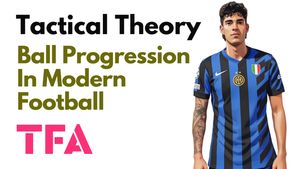 Beyond Passes & Carries: What Really Goes Into Ball Progression In Football? - Tactical Theory
