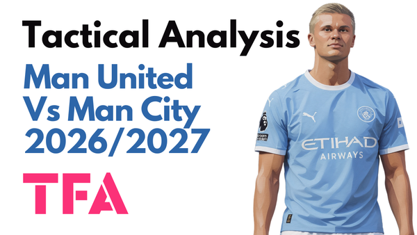 Manchester United Vs Manchester City [0-1] Premier League 2026/2027: How Enzo Maresca Tactics Secured Victory With 10 Men - Tactical Analysis