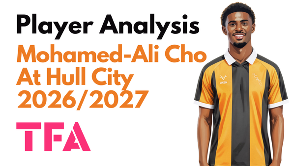 Mohamed-Ali Cho Scout Report At Hull City 2026/2027: Can Sergej Jakirović Tactics Unlock The Former French Wonderkid? - Player Analysis