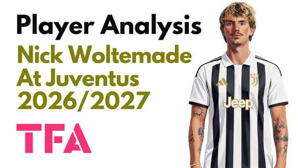 Nick Woltemade Scout Report At Juventus 2026/2027: Can Luciano Spalletti Tactics Unlock Newcastle United's €75m Forward? - Player Analysis