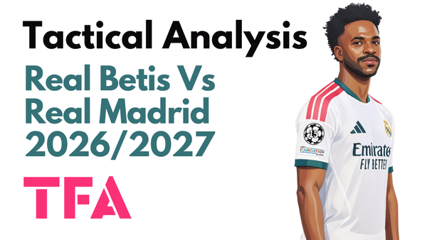Real Betis Vs Real Madrid [1-0] La Liga 2026/2027: Can José Mourinho Fix Attacking Inefficiency? - Tactical Analysis