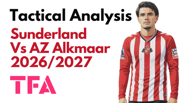Sunderland Vs AZ Alkmaar [1-0] Europa League 2026/2027: Why The Black Cats Make Better Underdogs - Tactical Analysis