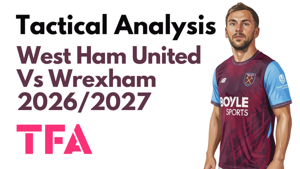 West Ham United Vs Wrexham [6-0] EFL Championship 2026/2027: The Cost Of Passive Defending Against Smart Movement - Tactical Analysis