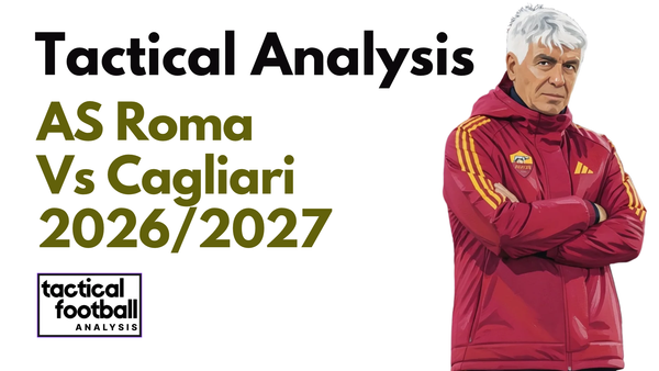 AS Roma Vs Cagliari [4-2] Serie A 2026/2027: How Gian Piero Gasperini Tactics Turned Defensive Roles Into Attacking Weapons - Tactical Analysis