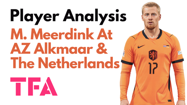 Mexx Meerdink Scout Report At AZ Alkmaar & The Netherlands 2026/2027: Why His Mobility Makes Him More Than A Traditional No. 9 - Player Analysis