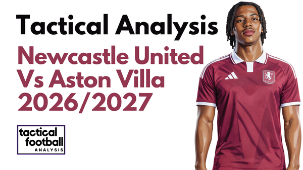 Newcastle United Vs Aston Villa [0-1] Premier League 2026/2027: How Unai Emery Tactics Punished Wasteful Magpies - Tactical Analysis