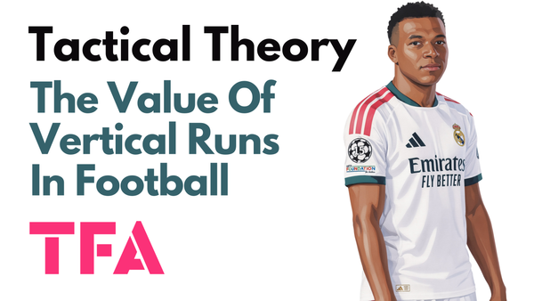 The Value Of Vertical Runs Like Real Madrid & Aston Villa - Tactical Theory