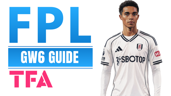 FPL Gameweek 6 Guide 2026/27: A Club-By-Club Review For Matchday 6