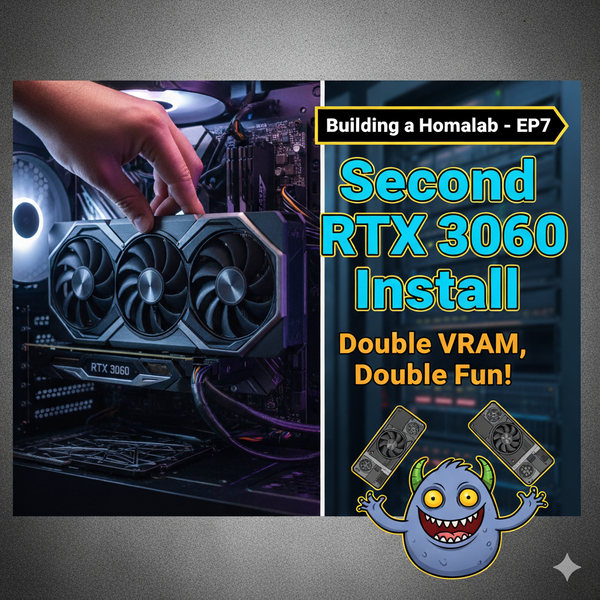 Building a Homelab-Ep7: Second RTX 3060 Install - Double VMA, Double Fun!