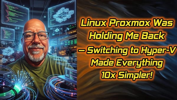 Linux Proxmox was holding me Back - Switching to Hyper-V Made everything 10x Simpler