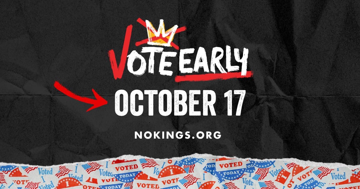 No Kings?  Vote Early!