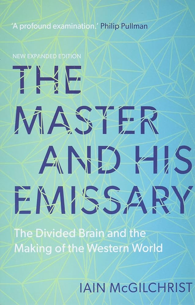 The Master and His Emissary: The Divided Brain and the Making of the  Western World