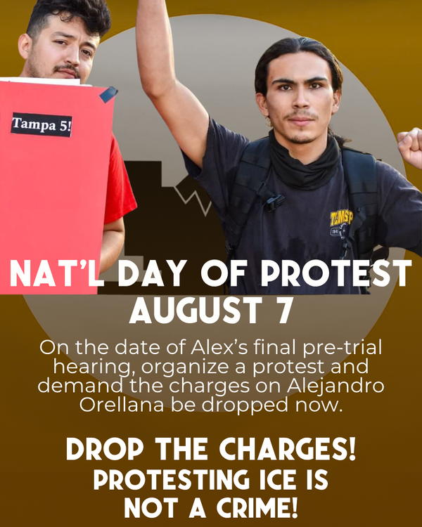 On August 7 Pre-Trial Hearing Date, National Day of Protest to Drop the Charges on Alejandro Orellana! Protesting ICE Is Not a Crime!