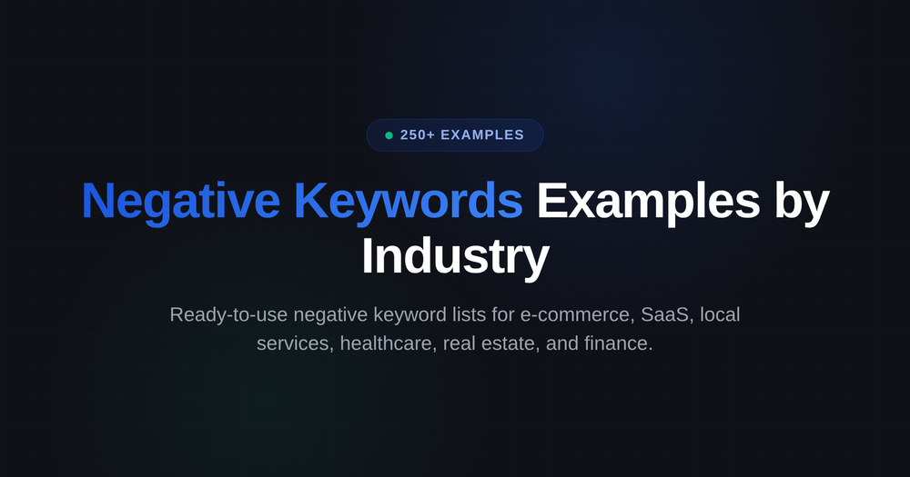 Google Ads Negative Keyword Examples: 250+ Terms to Block by Industry