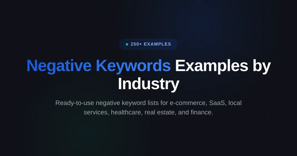 Google Ads Negative Keyword Examples: 250+ Terms to Block by Industry