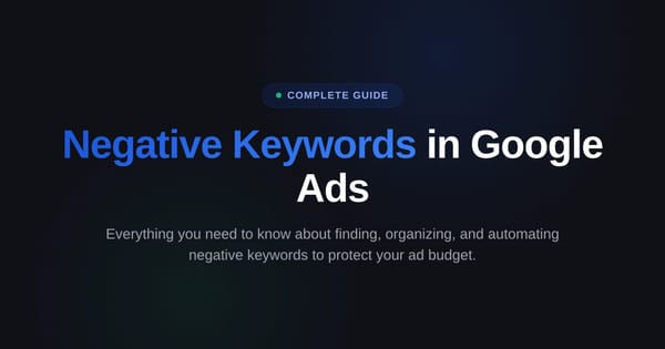 Negative Keywords in Google Ads: The Complete Guide to Reducing Wasted Spend